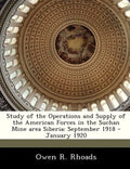 Study of the Operations and Supply of the American Forces in the Suchan Mine Area Siberia: September 1918 - January 1920 - Paperback