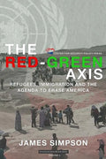 The Red-Green Axis: Refugees, Immigration and the Agenda to Erase America - Paperback