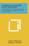 A German Conscript With Napoleon: Jakob Walter's Recollections Of The Campaigns Of 1806-1807, 1809, And 1812-1813 - Hardcover