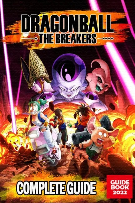 Dragon Ball: The Breakers Complete Guide: Best Tips, Tricks, & Strategies - Paperback