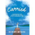 Carried: A Heartwarming Story of Faith, Hope, and Victory in Spite of Heartrending Times! - Hardcover