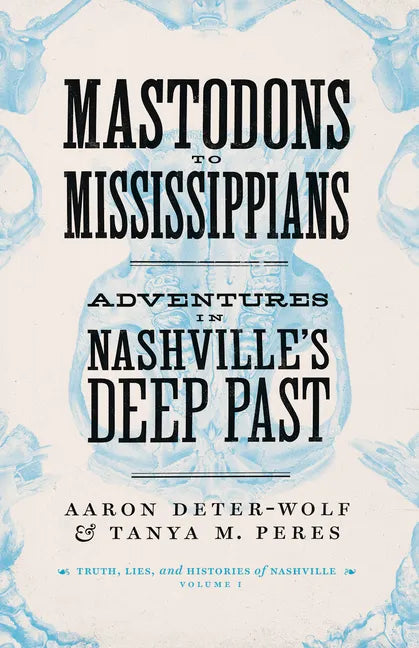 Mastodons to Mississippians: Adventures in Nashville's Deep Past - Paperback