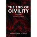 The End of Civility: Christ and Prophetic Division - Hardcover