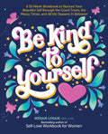 Be Kind to Yourself: A 52-Week Workbook to Nurture Your Beautiful Self Through the Good Times, the Messy Times, and All the Seasons in Between (Intera - Paperback