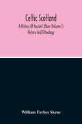 Celtic Scotland: A History Of Ancient Alban (Volume I) History And Ethnology - Paperback