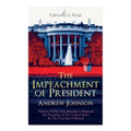 The Impeachment of President Andrew Johnson - History of the First Attempt to Impeach the President of the United States & the Trial That Followed: Ac - Paperback
