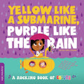 Yellow Like a Submarine, Purple Like the Rain: A Rocking Book of Colors - Board Book