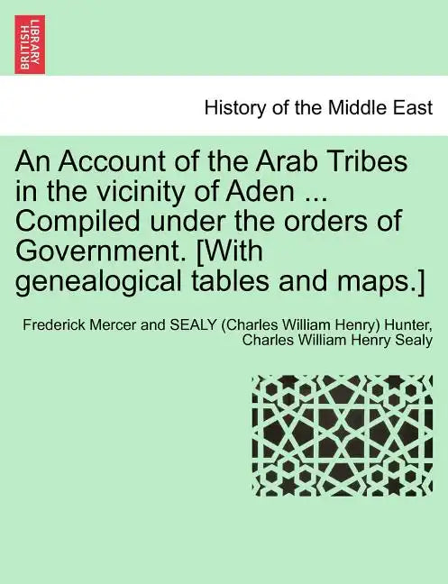 An Account of the Arab Tribes in the Vicinity of Aden ... Compiled Under the Orders of Government. [With Genealogical Tables and Maps.] - Paperback