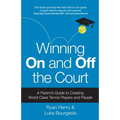 Winning on and Off the Court: A Parent's Guide to Creating World Class Tennis Players and People - Paperback