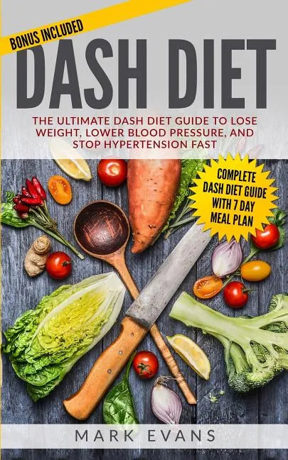 DASH Diet: The Ultimate DASH Diet Guide to Lose Weight, Lower Blood Pressure, and Stop Hypertension Fast (DASH Diet Series) (Volume 2) - Paperback