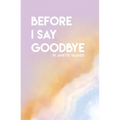 Before I Say Goodbye - Paperback