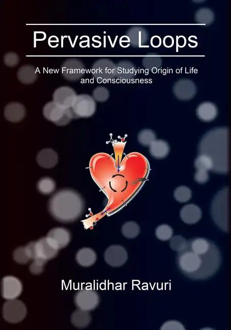 Pervasive Loops: A New Framework for Studying Origin of Life and Consciousness - Paperback