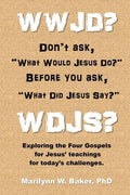 WWJD? Don't ask "What Would Jesus Do?" before you ask "What Did Jesus Say?": Exploring the Four Gospels for Jesus' teachings for today's challenges. - Paperback