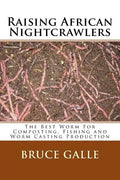 Raising African Nightcrawlers: The Best Worm For Composting, Fishing and Worm Casting Production - Paperback