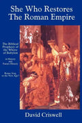 She Who Restores the Roman Empire: The Biblical Prophecy of the Whore of Babylon - Paperback