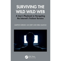 Surviving the Wild Wild Web: A User's Playbook to Navigating the Internet's Trickiest Terrains - Paperback