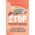 Stop Procrastination: Simple Habits to Increase Productivity and Get Things Done - Paperback