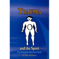 Trauma and the Spirit: Post Traumatic Stress Recovery Guide - Paperback