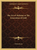 The Art of Alchemy or the Generation of Gold - Paperback