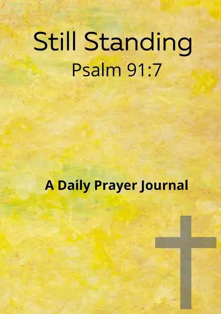 Still standing Psalm 91: 7 A daily prayer journal: A daily prayer Journal - Paperback
