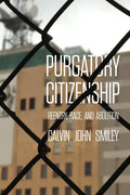 Purgatory Citizenship: Reentry, Race, and Abolition - Paperback