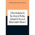 A Plain Introduction To The Criticism Of The New Testament For The Use Of Biblical Students (Volume I) - Paperback