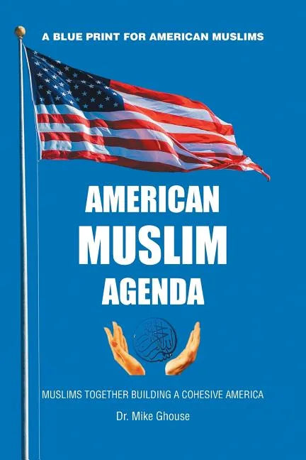 American Muslim Agenda: Muslims Together Building a Cohesive America - Paperback