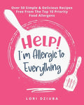 Help! I'm Allergic to Everything: Over 50 Simple & Delicious Recipes Free From The Top 10 Priority Food Allergens - Paperback