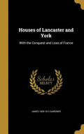 Houses of Lancaster and York: With the Conquest and Loss of France - Hardcover