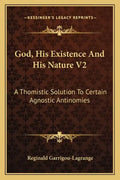 God, His Existence and His Nature V2: A Thomistic Solution to Certain Agnostic Antinomies - Paperback