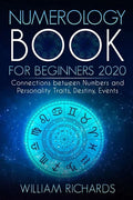 NUMEROLOGY BOOK For Beginners 2020: Connections Between Numbers and Personality Traits, Destiny, Events - Paperback
