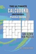 The Ultimate CalcuDoku (Mathdoku) Puzzle Book: 500 Clever Ken Puzzles for Adults and Kids, Compact Logical Arithmetic Crossword Puzzles - Paperback