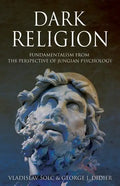 Dark Religion: Fundamentalism from The Perspective of Jungian Psychology - Paperback