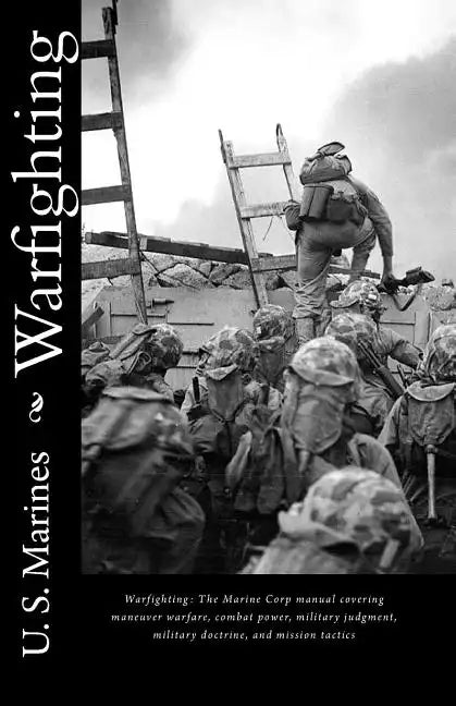 Warfighting: The Marine Corp manual covering maneuver warfare, combat power, military judgment, military doctrine, and mission tactics - Paperback