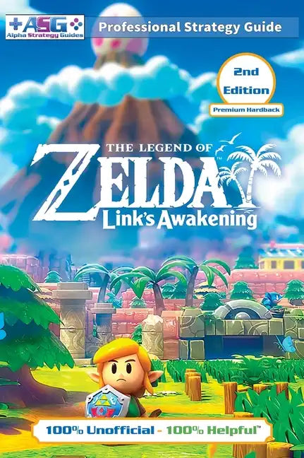 The Legend of Zelda Links Awakening Strategy Guide (2nd Edition - Premium Hardback): 100% Unofficial - 100% Helpful Walkthrough - Hardcover