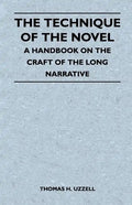 The Technique of the Novel - A Handbook on the Craft of the Long Narrative - Paperback