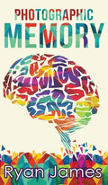 Photographic Memory: Simple, Proven Methods to Remembering Anything Faster, Longer, Better (Accelerated Learning Series) (Volume 1) - Hardcover