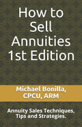 How to Sell Annuities: Annuity Sales Techniques, Tips and Strategies. - Paperback