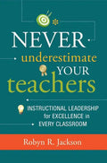 Never Underestimate Your Teachers: Instructional Leadership for Excellence in Every Classroom - Paperback