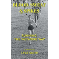 Blood, Sweat & Spikes: Running the Wetmore Way - Hardcover