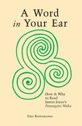 A Word In Your Ear: How & Why To Read James Joyce's Finnegans Wake - Paperback