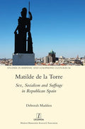 Matilde de la Torre: Sex, Socialism and Suffrage in Republican Spain - Hardcover