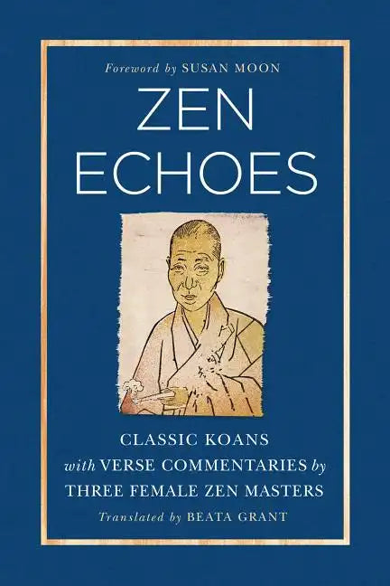 Zen Echoes: Classic Koans with Verse Commentaries by Three Female Chan Masters - Paperback
