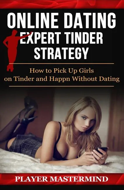 Online Dating - Expert Tinder Strategy: How to Pick Up Girls on Tinder and Happn Without Dating: A man's guide to casual sex from dating apps while av - Paperback