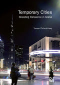 Temporary Cities: Resisting Transience in Arabia - Paperback