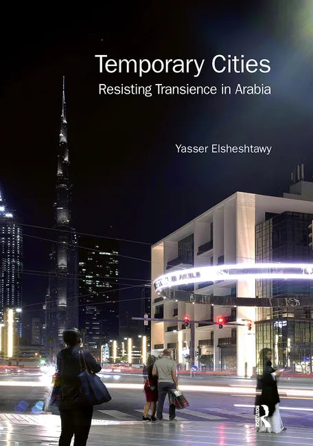 Temporary Cities: Resisting Transience in Arabia - Paperback