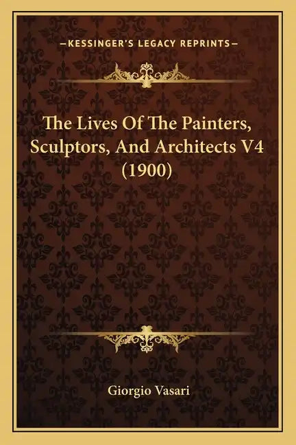The Lives Of The Painters, Sculptors, And Architects V4 (1900) - Paperback