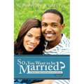 So, You Want To Be Married? Second Edition: An Alternative to Dating and Perfecting the Journey to Marriage - Paperback