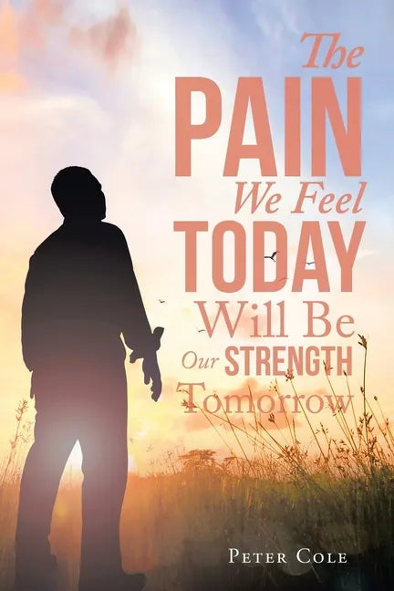 The Pain We Feel Today Will Be Our Strength Tomorrow - Paperback