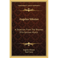 Angelus Silesius: A Selection From The Rhymes Of A German Mystic - Paperback